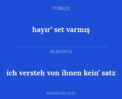 hayır’ set varmış - ich versteh von ihnen kein’ satz