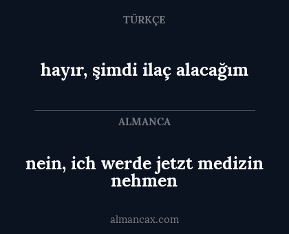 hayır, şimdi ilaç alacağım - nein, ich werde jetzt medizin nehmen