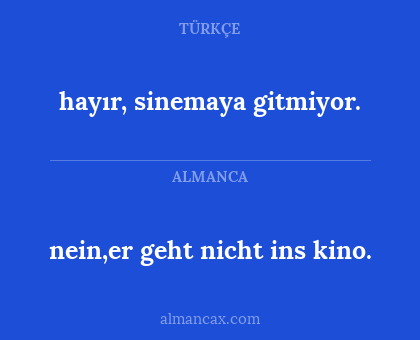 nein,er geht nicht ins kino. - hayır, sinemaya gitmiyor.