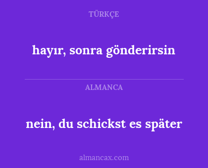 hayır, sonra gönderirsin - nein, du schickst es später