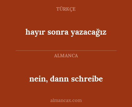 hayır sonra yazacağız - nein, dann schreibe