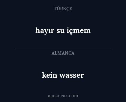kein wasser - hayır su içmem