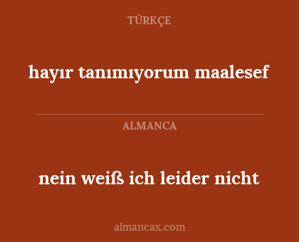 hayır tanımıyorum maalesef - nein weiß ich leider nicht