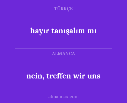 nein, treffen wir uns - hayır tanışalım mı