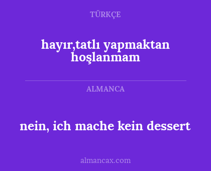 hayır,tatlı yapmaktan hoşlanmam - nein, ich mache kein dessert