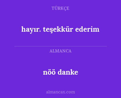 hayır. teşekkür ederim - nöö danke