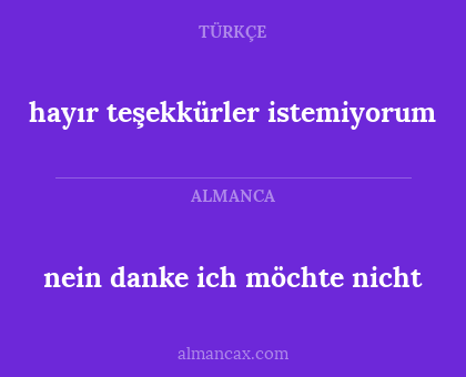 nein danke ich möchte nicht - hayır teşekkürler istemiyorum