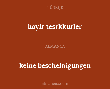 keine bescheinigungen - hayir tesrkkurler