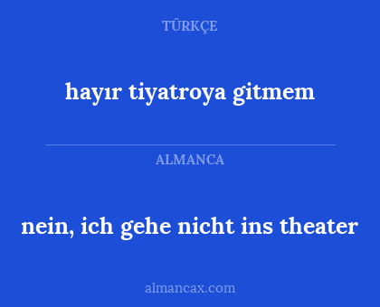 nein, ich gehe nicht ins theater - hayır tiyatroya gitmem