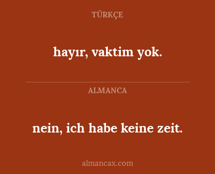 hayır, vaktim yok. - nein, ich habe keine zeit.