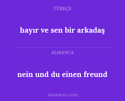 nein und du einen freund - hayır ve sen bir arkadaş