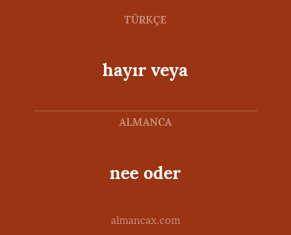 nee oder - hayır veya