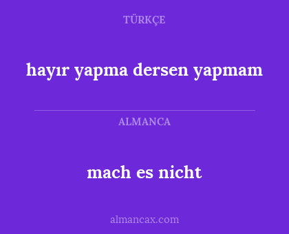 hayır yapma dersen yapmam - mach es nicht