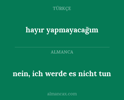 hayır yapmayacağım - nein, ich werde es nicht tun