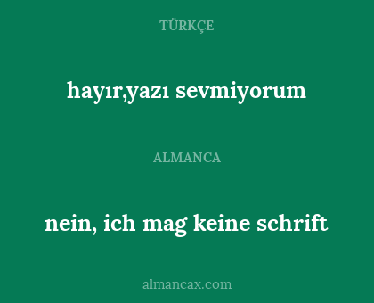 hayır,yazı sevmiyorum - nein, ich mag keine schrift
