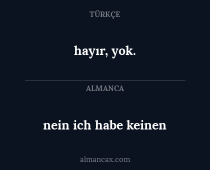 hayır, yok. - nein ich habe keinen