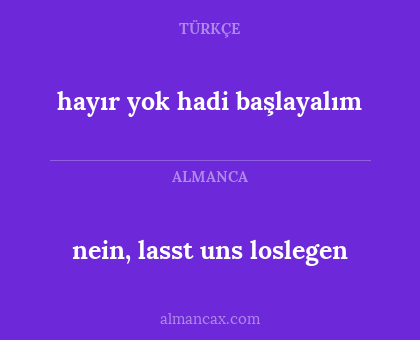 hayır yok hadi başlayalım - nein, lasst uns loslegen