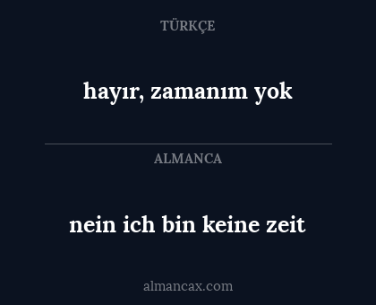 nein ich bin keine zeit - hayır, zamanım yok