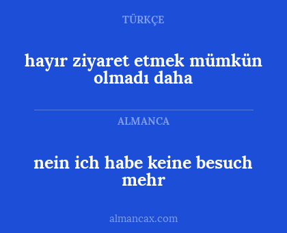 nein ich habe keine besuch mehr - hayır ziyaret etmek mümkün olmadı daha