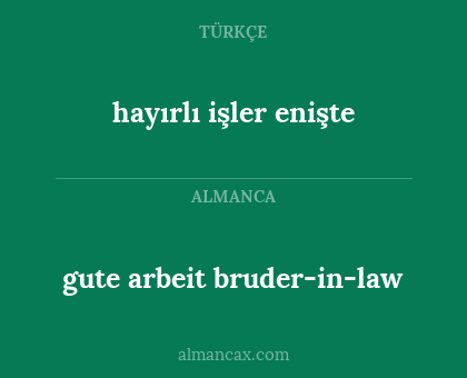 gute arbeit bruder-in-law - hayırlı işler enişte