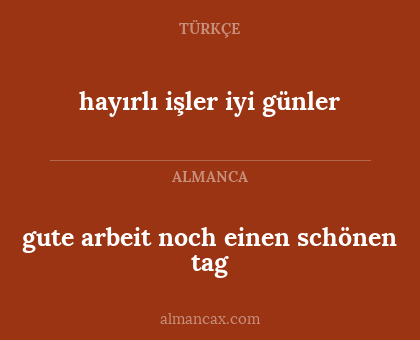 gute arbeit noch einen schönen tag - hayırlı işler iyi günler