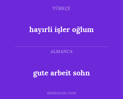 hayırli işler oğlum - gute arbeit sohn