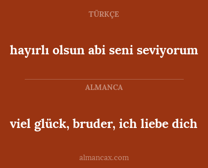 hayırlı olsun abi seni seviyorum - viel glück, bruder, ich liebe dich
