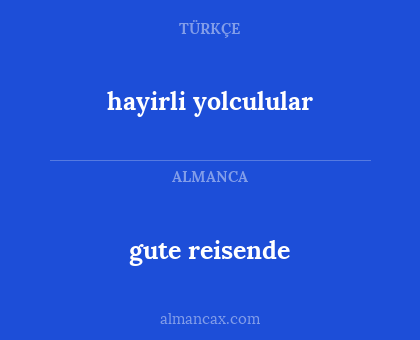 hayirli yolculular - gute reisende