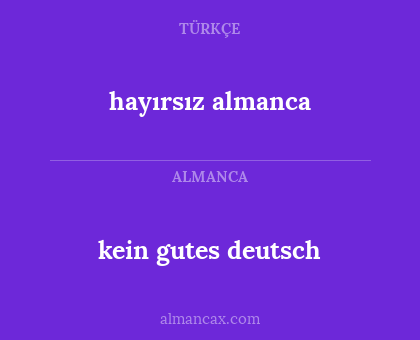 kein gutes deutsch - hayırsız almanca