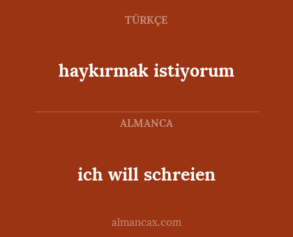 ich will schreien - haykırmak istiyorum