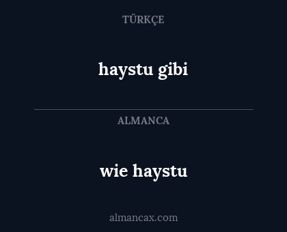 haystu gibi - wie haystu