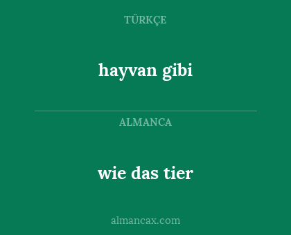 wie das tier - hayvan gibi