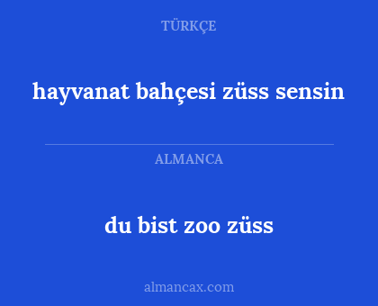du bist zoo züss - hayvanat bahçesi züss sensin