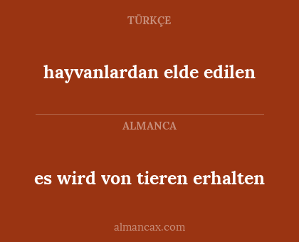 es wird von tieren erhalten - hayvanlardan elde edilen