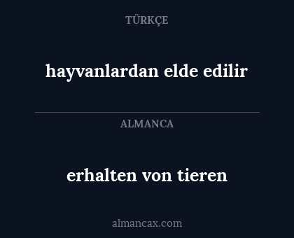 hayvanlardan elde edilir - erhalten von tieren
