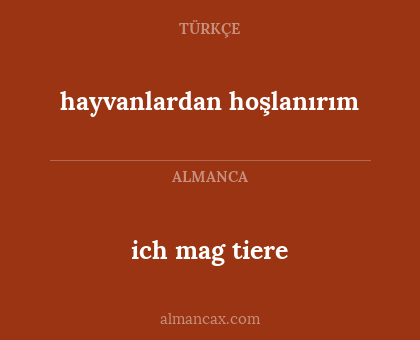hayvanlardan hoşlanırım - ich mag tiere