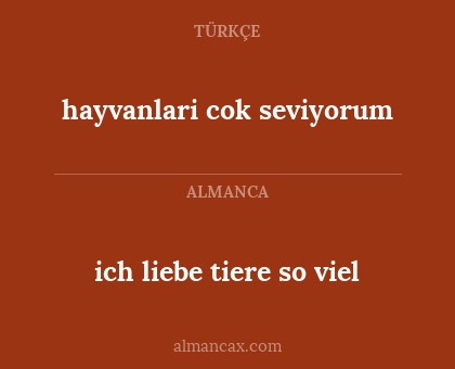 ich liebe tiere so viel - hayvanlari cok seviyorum