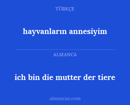 ich bin die mutter der tiere - hayvanların annesiyim