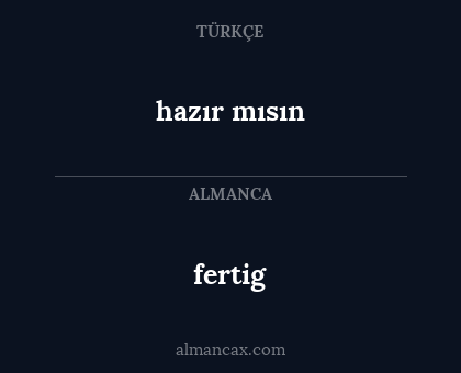 fertig - hazır mısın