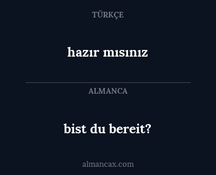 bist du bereit? - hazır mısınız