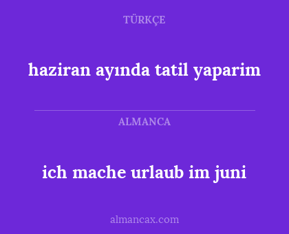 ich mache urlaub im juni - haziran ayında tatil yaparim