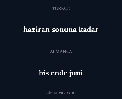 bis ende juni - haziran sonuna kadar