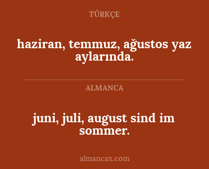 juni, juli, august sind im sommer. - haziran, temmuz, ağustos yaz aylarında.