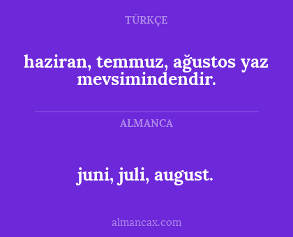 juni, juli, august. - haziran, temmuz, ağustos yaz mevsimindendir.