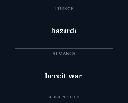 bereit war - hazırdı