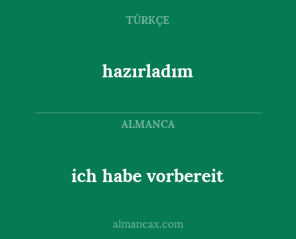 hazırladım - ich habe vorbereit