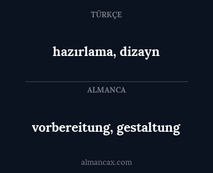 hazırlama, dizayn - vorbereitung, gestaltung