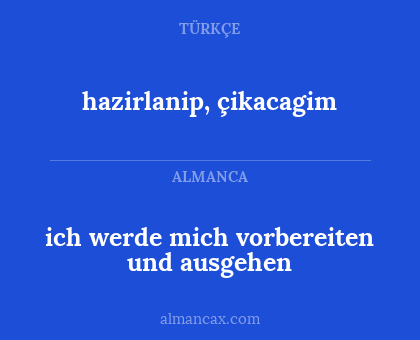 ich werde mich vorbereiten und ausgehen - hazirlanip, çikacagim