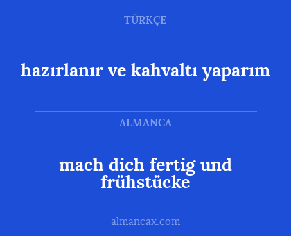 mach dich fertig und frühstücke - hazırlanır ve kahvaltı yaparım