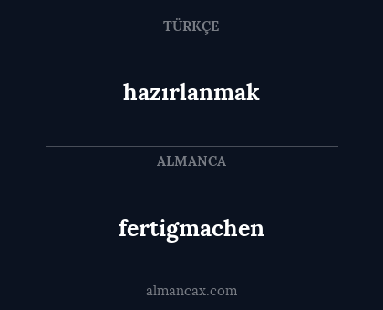 fertigmachen - hazırlanmak